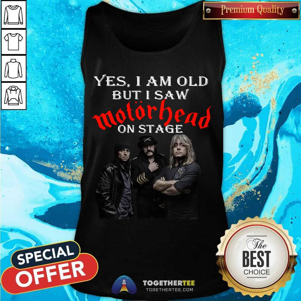 Yes I Am Old But I Saw Motorhead On Stage Tank Top - Design By Togethertee.com Yes I Am Old But I Saw Motorhead On Stage Tank Top - Design By Togethertee.com