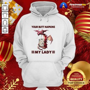 Your Butt Napkins My Lady Hoodie - Design By Togethertee.com