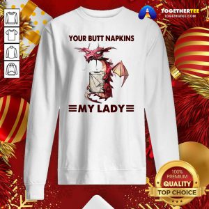 Your Butt Napkins My Lady Sweatshirt - Design By Togethertee.com