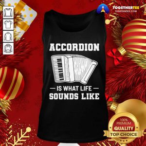 Accordion Is What Life Sounds Like Tank Top - Design By Togethertee.com