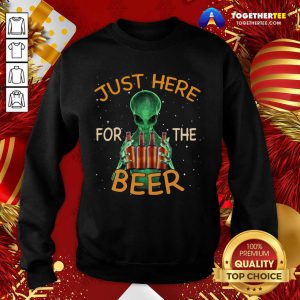 Alien Hug Just Here For The Beer Sweatshirt - Design By Togethertee.com