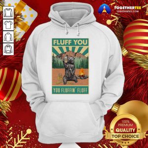 Bear Camping Fluff You Fluffin Fluff Hoodie - Design By Togethertee.com