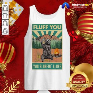 Bear Camping Fluff You Fluffin Fluff Tank Top - Design By Togethertee.com