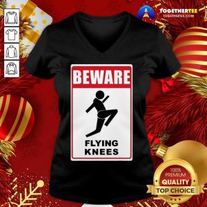 Beware Knockout Knees Are Flying V-neck - Design By Togethertee.com