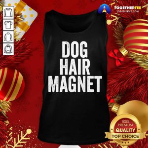 Dog Hair Magnet Dog Lover Quote Saying Slogan Tank Top - Design By Togethertee.com
