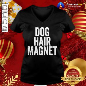 Dog Hair Magnet Dog Lover Quote Saying Slogan V-neck - Design By Togethertee.com