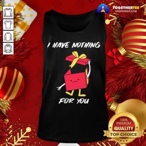 I Have Nothing For You Merry Christmas Funny Gift Tank Top - Design By Togethertee.com