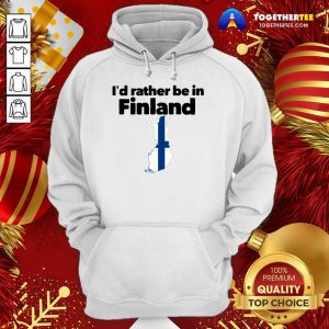 I’d Rather Be In Finland Hoodie - Design By Togethertee.com