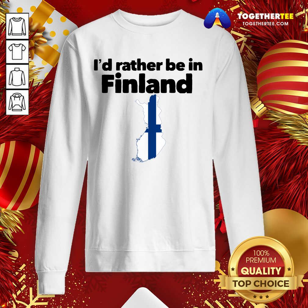 I’d Rather Be In Finland Sweatshirt - Design By Togethertee.com I’d Rather Be In Finland Sweatshirt - Design By Togethertee.com