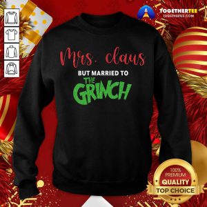 Mrs Claus But Married To The Grinch Christmas Sweatshirt - Design By Togethertee.com