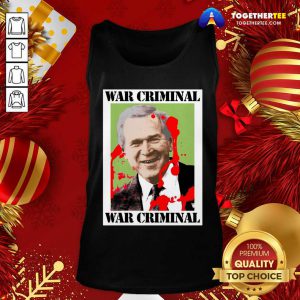 War Criminal George Bush Tank Top Design By Togethertee.com
