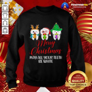 Christmas Santa Dentist Apparel May All Your Teeth Be White Sweatshirt - Design By Togethertee.com
