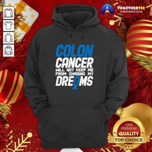 Colon Cancer Will Not Keep Me From Chasing My Dreams Awareness Blue Ribbon Hoodie - Design By Togethertee.com