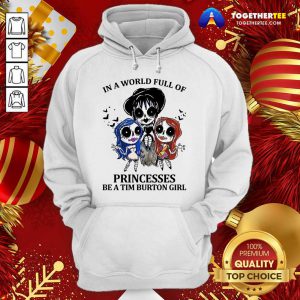 In A World Full Of Princesses Be A Tim Burton Girl Hoodie - Design By Togethertee.com