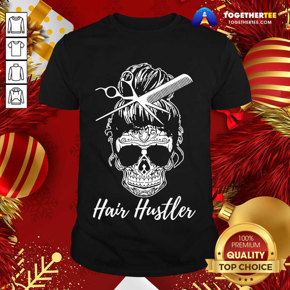 Perfect Skull Sugar Girl Hair Hustler Shirt Skull Sugar Girl Hair Hustler Shirt - Design By Togethertee.com