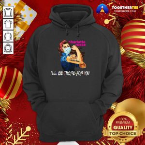 Strong Woman Tattoo Charlotte Russe I’ll Be There For You Hoodie - Design By Togethertee.com