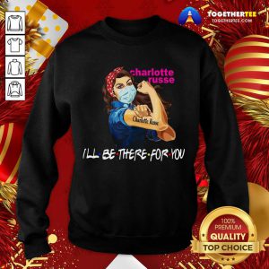 Strong Woman Tattoo Charlotte Russe I’ll Be There For You Sweatshirt - Design By Togethertee.com