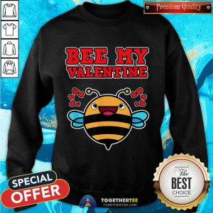 Be My Valentine Bee Lover Funny Gift Sweatshirt - Design By Togethertee.com