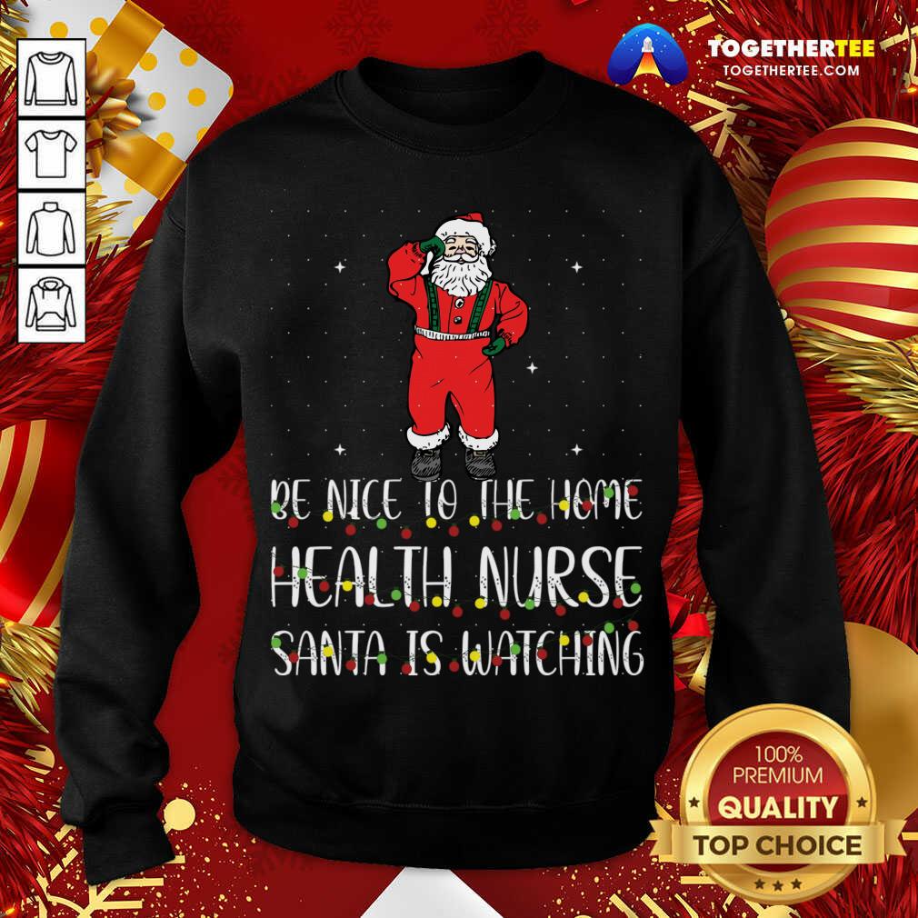 Be Nice To The Nurse Santa Is Watching Christmas Sweatshirt - Design By Togethertee.com Be Nice To The Nurse Santa Is Watching Christmas Sweatshirt - Design By Togethertee.com