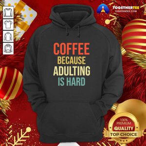 Coffee Because Adulting Is Hard Caffeine Vintage Hoodie - Design By Togethertee.com