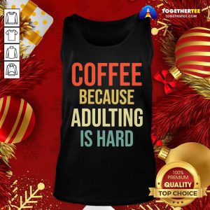 Coffee Because Adulting Is Hard Caffeine Vintage Tank Top - Design By Togethertee.com