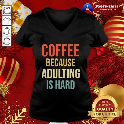 Coffee Because Adulting Is Hard Caffeine Vintage V-neck - Design By Togethertee.com Coffee Because Adulting Is Hard Caffeine Vintage V-neck - Design By Togethertee.com