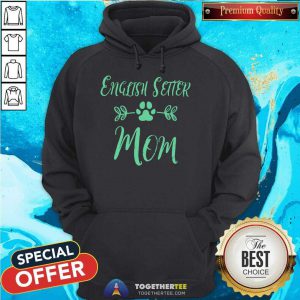 English Setter Mom Hoodie - Design By Togethertee.com