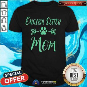 English Setter Mom Shirt - Design By Togethertee.com