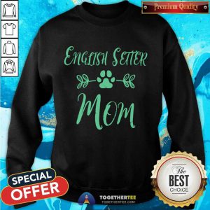 English Setter Mom Sweatshirt - Design By Togethertee.com
