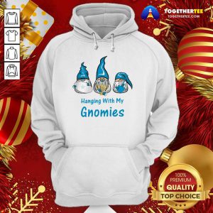 Hanging With My Gnomies Hoodie - Design By Togethertee.com