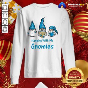 Hanging With My Gnomies Sweatshirt - Design By Togethertee.com