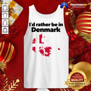 I’d Rather Be In Denmark Tank Top - Design By Togethertee.com