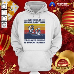 School Is Important But Synchronized Swimming Is Importanter Vintage Hoodie - Design By Togethertee.com
