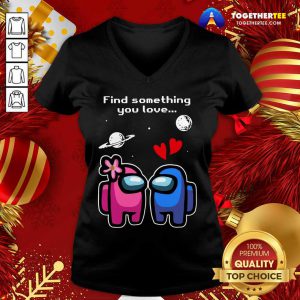 Among Us Love Find Something You Love Valentines Day V-neck - Design By Togethertee.com