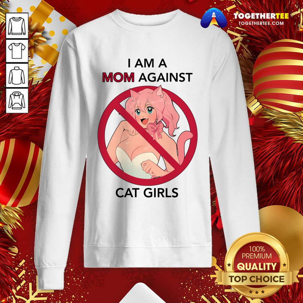 I Am A Mom Against Cat Girls Sweatshirt - Design By Togethertee.com I Am A Mom Against Cat Girls Sweatshirt - Design By Togethertee.com