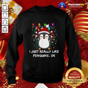 Merry Christmas Penguin I Just Really Like Penguins Ok Sweatshirt - Design By Togethertee.com