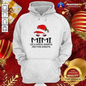 Mimi Like A Normal Grandma Only More Awesome Christmas Hoodie - Design By Togethertee.com