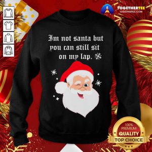 Santa Claus I’m Not Santa But You Can Still Sit On My Lap Christmas Sweatshirt - Design By Togethertee.com