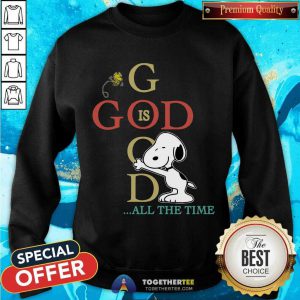 Snoopy And Woodstock God Is Good All The Time Sweatshirt - Design By Togethertee.com