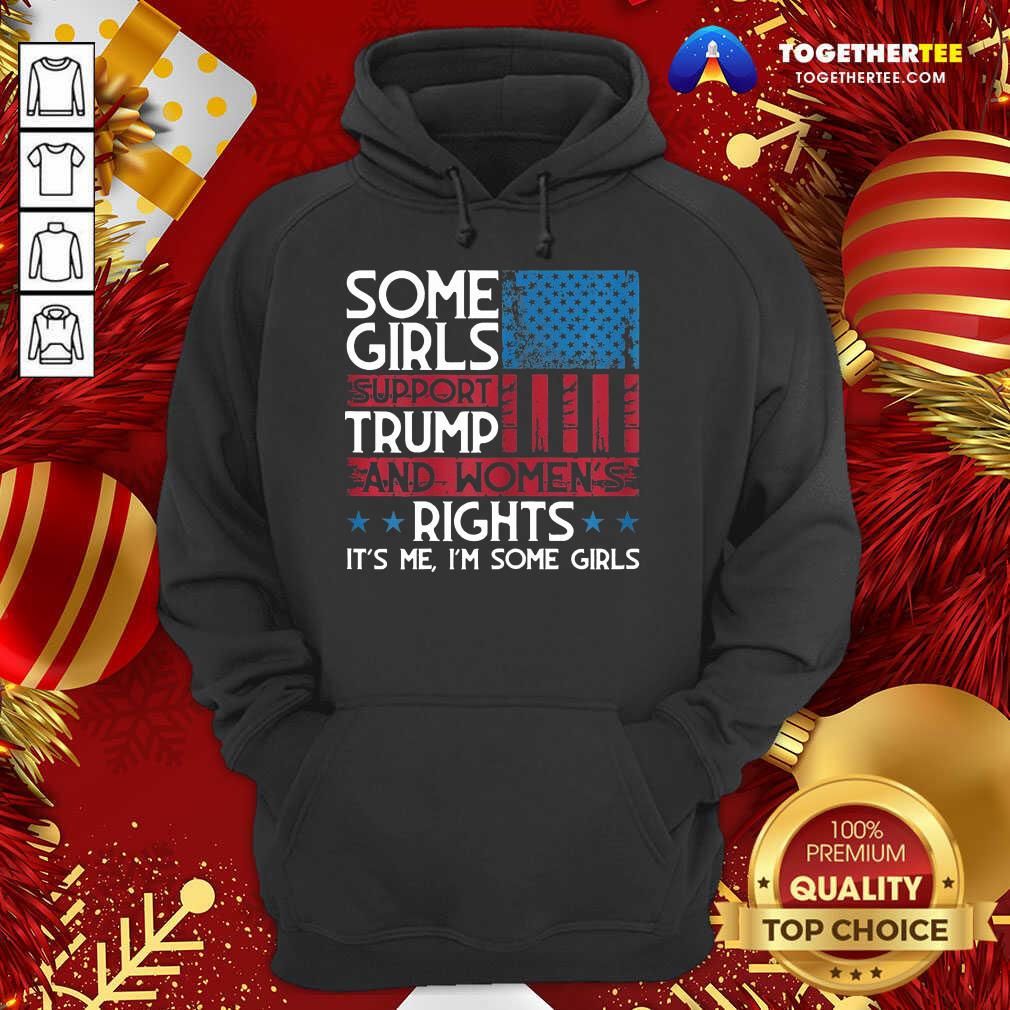Some Girls Support Trump And Women's Rights Usa Flag Election Hoodie - Design By Togethertee.com Some Girls Support Trump And Women's Rights Usa Flag Election Hoodie - Design By Togethertee.com