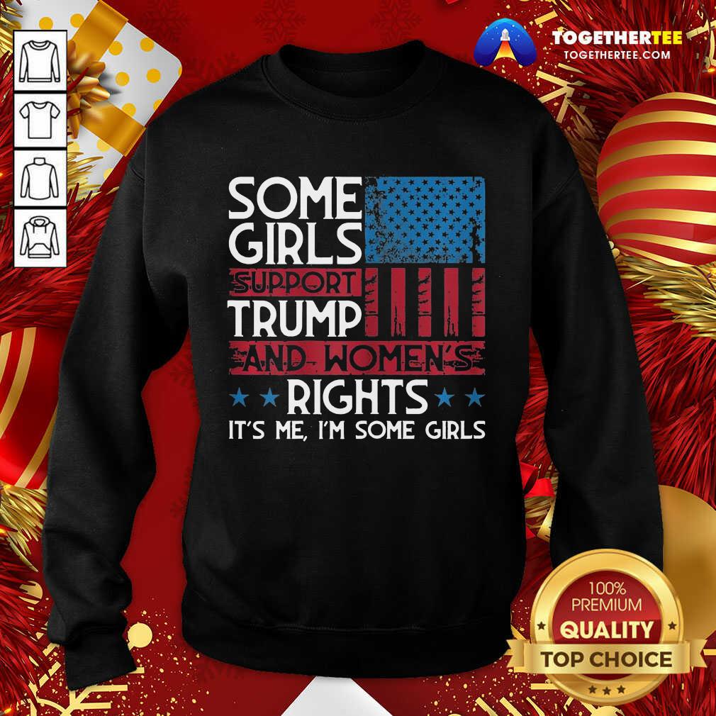 Some Girls Support Trump And Women's Rights Usa Flag Election Sweatshirt - Design By Togethertee.com Some Girls Support Trump And Women's Rights Usa Flag Election Sweatshirt - Design By Togethertee.com