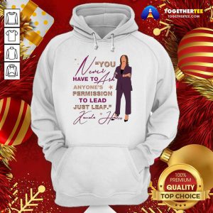 You Never Have To Ask Anyone’s Permission To Lead Just Lead Kamala Unisex Hoodie - Design By Togethertee.com