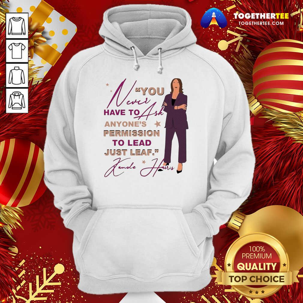 You Never Have To Ask Anyone’s Permission To Lead Just Lead Kamala Unisex Hoodie - Design By Togethertee.com You Never Have To Ask Anyone’s Permission To Lead Just Lead Kamala Unisex Hoodie - Design By Togethertee.com