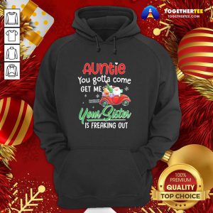 Auntie You Gotta Come Get Me Your Sister Is Freaking Out Merry Christmas Hoodie - Design By Togethertee.com
