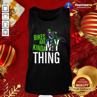 Bikes Are Kinda My Thing Cyclist Students Tank Top - Design By Togethertee.com