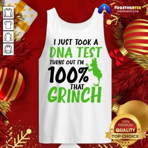 I Just Took A DNA Test Turns Out I’m 100% That Grinch Tank Top - Design By Togethertee.com