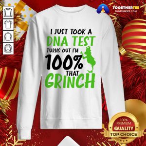 I Just Took A DNA Test Turns Out I’m 100% That Grinch Sweatshirt - Design By Togethertee.com