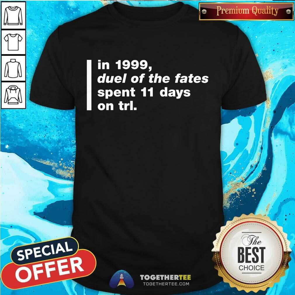 top-in-1999-duel-of-the-fates-spent-shirt In 1999 Duel Of The Fates Spent 11 Days On Trl Shirt Super Yaki Talking Bay 94 Trl History Shirt - Design By Togethertee.com