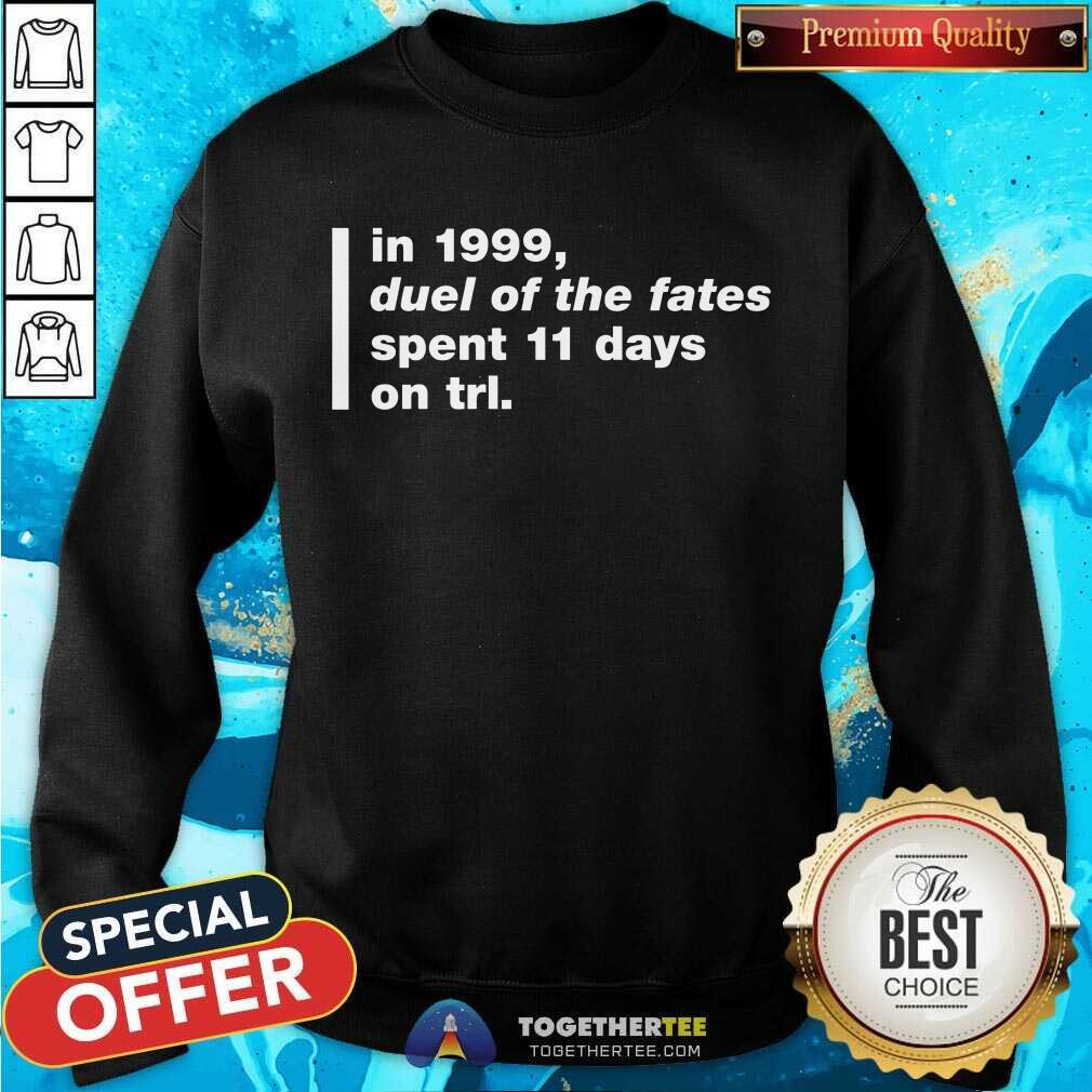 In 1999 Duel Of The Fates Spent 11 Days On Trl Shirt Super Yaki Talking Bay 94 Trl History Sweatshirt - Design By Togethertee.com In 1999 Duel Of The Fates Spent 11 Days On Trl Shirt Super Yaki Talking Bay 94 Trl History Sweatshirt - Design By Togethertee.com