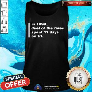 In 1999 Duel Of The Fates Spent 11 Days On Trl Shirt Super Yaki Talking Bay 94 Trl History Tank Top- Design By Togethertee.com
